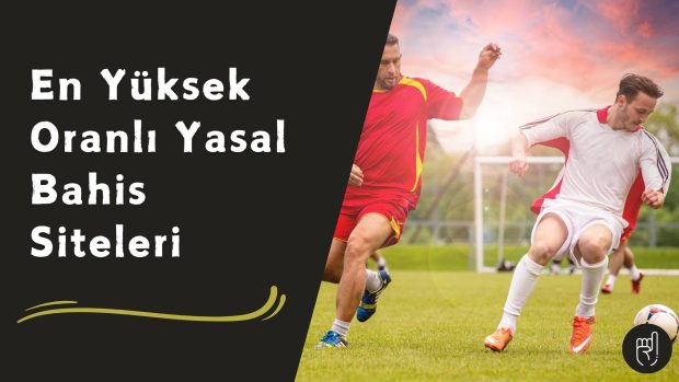 En Yüksek Oranlı Yasal Bahis Siteleri