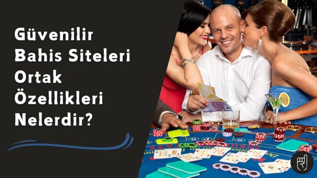 Güvenilir Bahis Siteleri Ortak Özellikleri